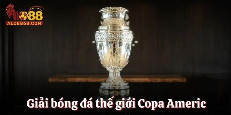 Copa Americ một trong các giải bóng đá trên thế giới