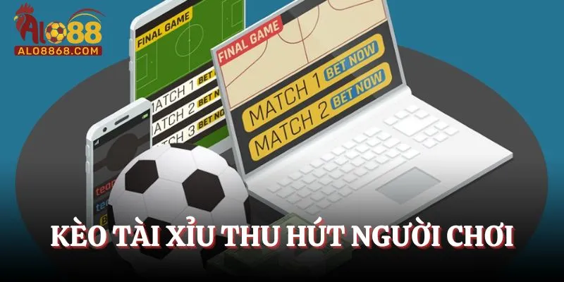 Kèo tài xỉu thu hút người chơi