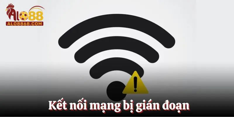 Kết nối mạng bị gián đoạn