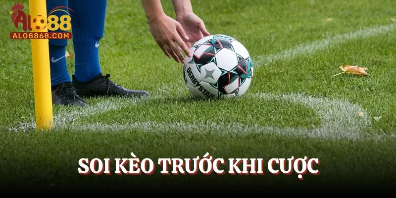 Soi kèo trước khi cược 