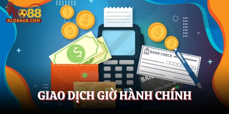 Chọn thời gian giao dịch giờ hành chính