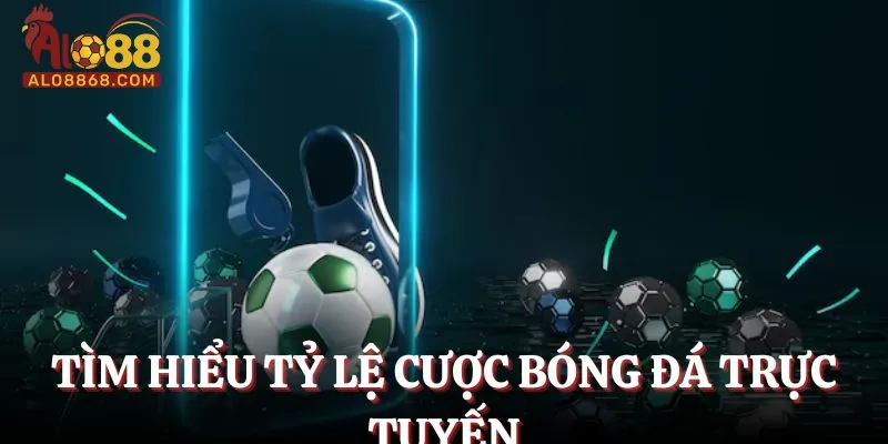 Tìm hiểu tỷ lệ cược bóng đá trực tuyến